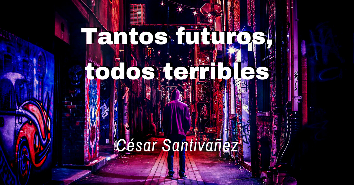 Tantos futuros, todos&nbsp;terribles