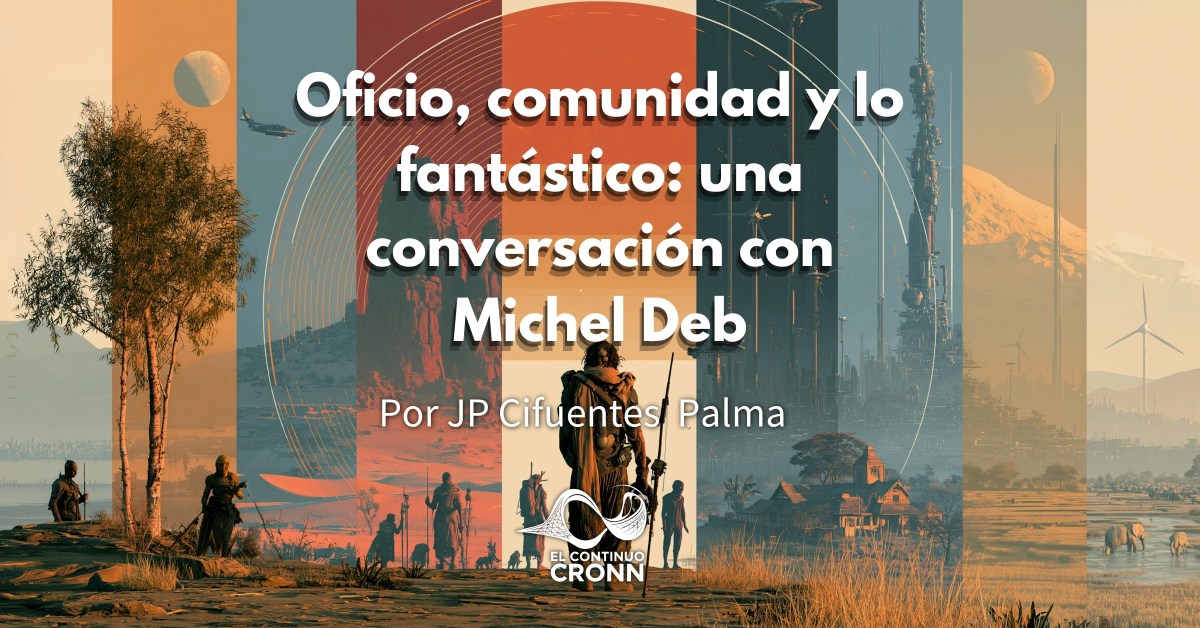 Oficio, comunidad y lo fantástico: una conversación con Michel&nbsp;Deb