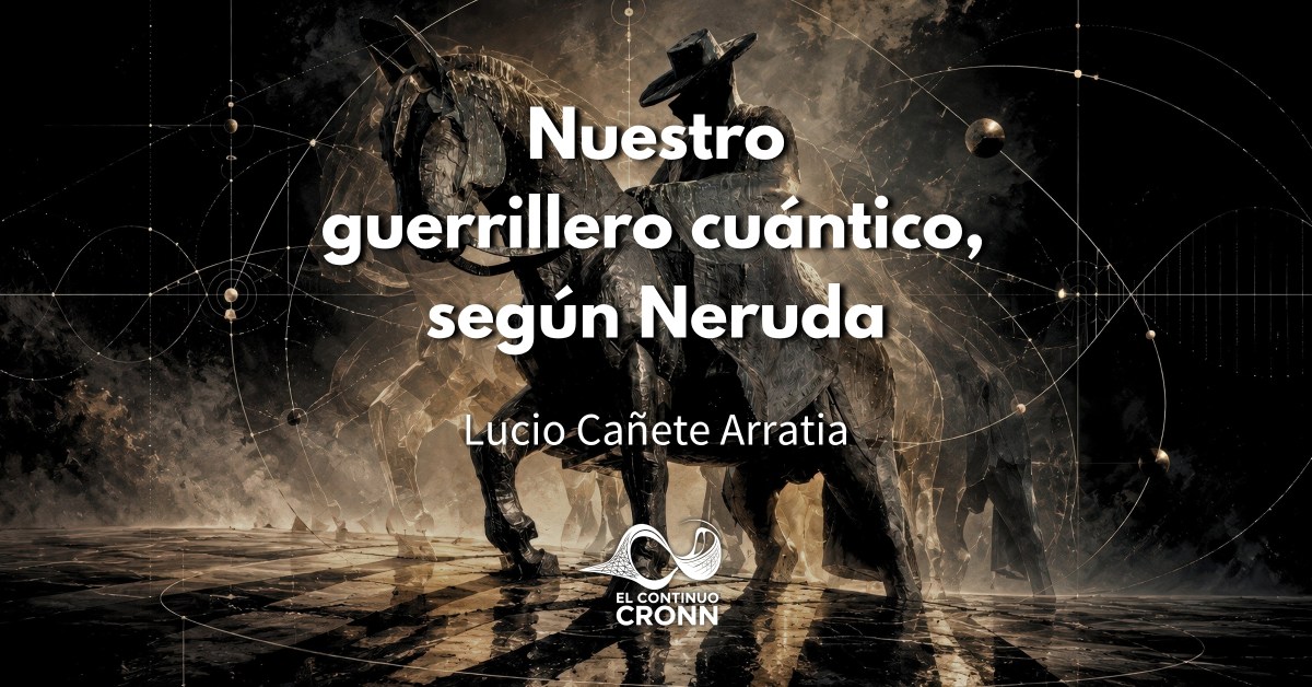 Nuestro guerrillero cuántico, según&nbsp;Neruda